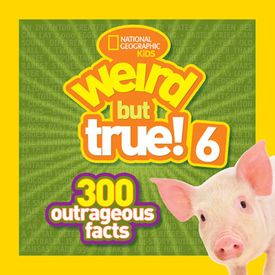 Weird But True! 6: 300 Outrageous Facts - National Geographic Kids