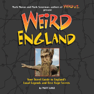 Weird England: Your Travel Guide to England's Local Legends and Best Kept Secrets - Lake, Matt, and Sceurman, Mark (Editor), and Moran, Mark (Editor)