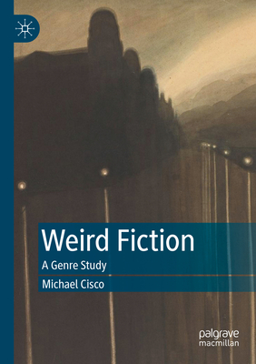 Weird Fiction: A Genre Study - Cisco, Michael