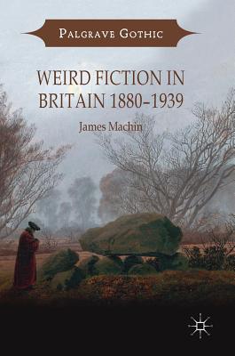 Weird Fiction in Britain 1880-1939 - Machin, James