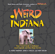 Weird Indiana: Your Travel Guide to Indiana's Local Legends and Best Kept Secrets Volume 22