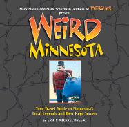 Weird Minnesota: Your Travel Guide to Minnesota's Local Legends and Best Kept Secretsvolume 21