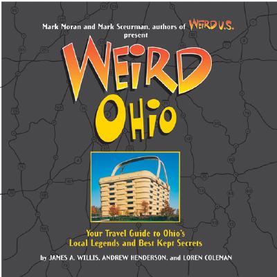 Weird Ohio, 1 - Moran, Mark (Foreword by), and Coleman, Loren, and Henderson, Andy