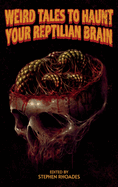 Weird Tales to Haunt Your Reptilian Brain