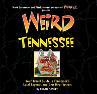 Weird Tennessee: Your Travel Guide to Tennessee's Local Legends and Best Kept Secrets