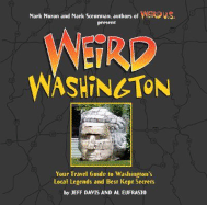 Weird Washington: Your Travel Guide to Washington's Local Legends and Best Kept Secrets Volume 5 - Davis, Jefferson, and Eufrasio, Al, and Moran, Mark (Foreword by)