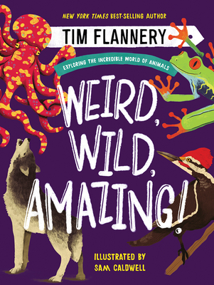 Weird, Wild, Amazing!: Exploring the Incredible World of Animals - Flannery