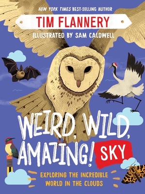 Weird, Wild, Amazing! Sky: Exploring the Incredible World in the Clouds - Flannery