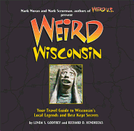 Weird Wisconsin: Your Travel Guide to Wisconsin's Local Legends and Best Kept Secretsvolume 20