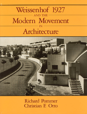 Weissenhof 1927 and the Modern Movement in Architecture - Pommer, Richard, and Otto, Christian F