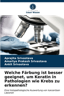 Welche F?rbung ist besser geeignet, um Keratin in Pathologien wie Krebs zu erkennen?