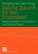 Welche Zukunft Fr Den Sozialstaat?: Reformpolitik in Frankreich Und Deutschland