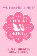 Welcome Baby: It's A Girl Baby Shower Guest Book: Keepsake, Advice for Expectant Parents and BONUS Gift Log - Stork with Newborn Pink Design Cover