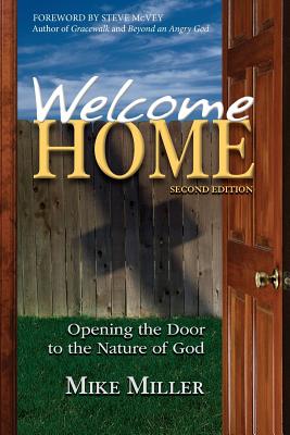 Welcome Home - 2nd Edition: Opening the Door to the Nature of God - McVey, Steve (Foreword by), and Miller, Mike