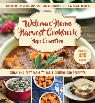 Welcome Home Harvest Cookbook: Quick-And-Easy Farm-To-Table Dinners and Desserts - Comerford, Hope