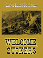 Welcome, Suckers: A Western Story - Buchanan, James David