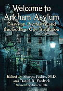 Welcome to Arkham Asylum: Essays on Psychiatry and the Gotham City Institution