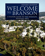 Welcome To Branson: A Visitor Guide to the Branson Area - Murphy, Dennis