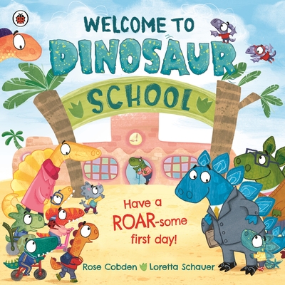 Welcome to Dinosaur School: Have a roar-some first day! - Cobden, Rose