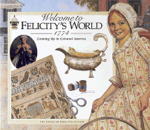 Welcome to Felicity's World, 1774 - Gourley, Catherine, and Evert, Jodi (Editor), and Decaire, Camela (Editor)