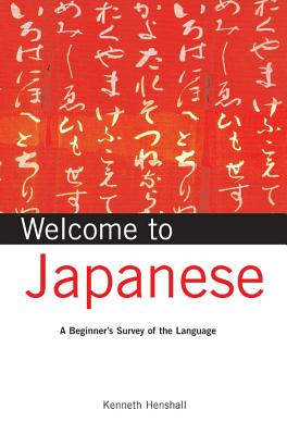 Welcome to Japanese: A Beginner's Survey of the Language - Henshall, Kenneth G, and Kawai, Junji