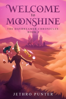 Welcome to Moonshine: The Daydreamer Chronicles: Book 2 - Punter, Jethro