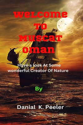 Welcome To Muscat Oman: Have a look At Some wonderful Creator Of Nature - K Peeler, Danial