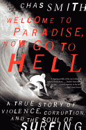 Welcome to Paradise, Now Go to Hell: A True Story of Violence, Corruption and the Soul of Surfing