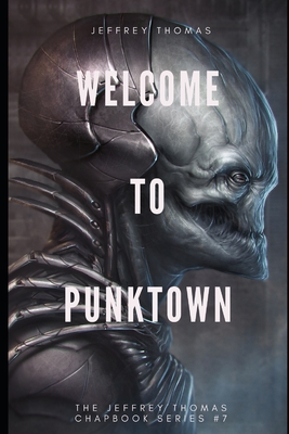 Welcome to Punktown: A Trio of Dark Science Fiction Stories - Thomas, Jeffrey