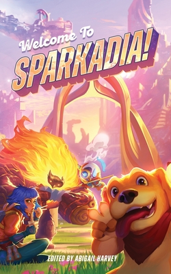 Welcome to Sparkadia!: An Anthology - Harvey, Abigail (Editor), and Walker, Ran, and Garcia-Dunn, Matthew