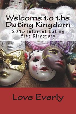 Welcome to the Dating Kingdom: 2018 Internet Dating Site Directory - Andriopoulos, Catherine E, and Santos, Stephen a, and Everly, Love