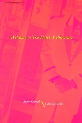 Welcome to the Hotel Architecture - Connah, Roger, and Libeskind, Daniel (Foreword by)