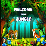 Welcome to the Jungle: Colorful Educational and Entertaining Book for Children that Explains the Characteristics of Various Animals (Jungle Animals Book)