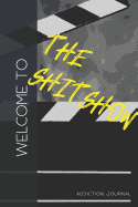 Welcome to the Shitshow Addiction Journal: Sobriety and Addiction Notebook with Prompts A Daily Diary for Guided Reflection to Aid Recovery and Promote Transformative Self-Help [With Attitude]