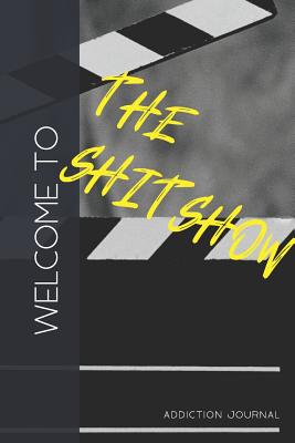 Welcome to the Shitshow Addiction Journal: Sobriety and Addiction Notebook with Prompts A Daily Diary for Guided Reflection to Aid Recovery and Promote Transformative Self-Help [With Attitude] - New Tomorrow Press