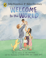 Welcome to the World: By the author of The Gruffalo and the illustrator of We're Going on a Bear Hunt