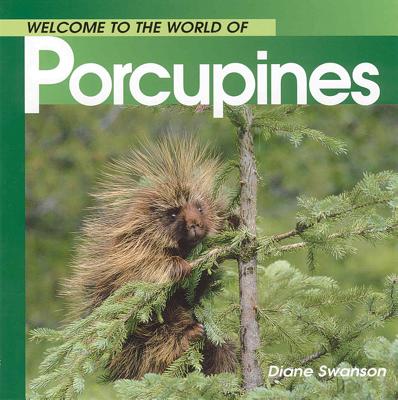 Welcome to the World of Porcupines - Swanson, Diane