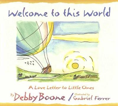 Welcome to This World: A Love Letter to Little Ones - Boone, Debby