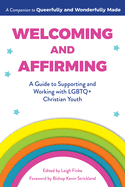 Welcoming and Affirming: A Guide to Supporting and Working with Lgbtq+ Christian Youth