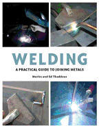 Welding: A Practical Guide to Joining Metals