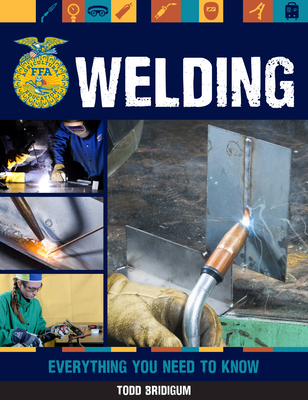 Welding: Everything You Need to Know - Bridigum, Todd