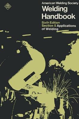Welding Handbook: Applications of Welding - American Welding Society, and Weisman, Charlotte (Volume editor)