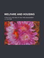 Welfare and Housing: A Practical Record of War-Time Management