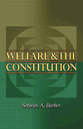 Welfare and the Constitution - Barber, Sotirios a