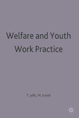 Welfare and Youth Work Practice - Jeffs, Tony, and Smith, Mark