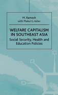 Welfare Capitalism in Southeast Asia: Social Security, Health and Education Policies