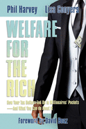 Welfare for the Rich: How Your Tax Dollars End Up in Millionaires' Pockets--And What You Can Do about It