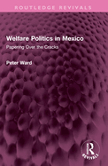 Welfare Politics in Mexico: Papering Over the Cracks