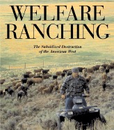 Welfare Ranching: The Subsidized Destruction of the American West