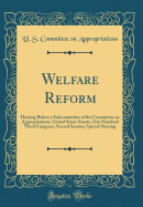 Welfare Reform: Hearing Before a Subcommittee of the Committee on Appropriations, United States Senate, One Hundred Third Congress, Second Session; Special Hearing (Classic Reprint)